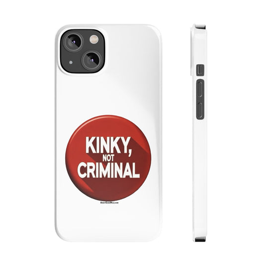 Kinky, Not Criminal - Slim Phone Cases